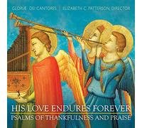 Gloriae Dei Cantores - His Love Endures Forever: Psalms of Thankfulness and Praise