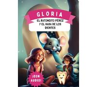 Gloria, el Ratoncito Pérez y el Hada de los Dientes: Cuento personalizado para niñas