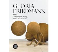 Gloria Friedmann: Combien de terres faut-il à l’homme ?