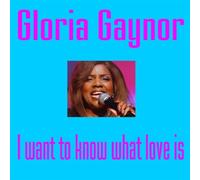 Gloria Gaynor - Gloria Gaynor - I Want to Know What Love Is