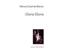 Gloria Gloria - Marcos Caramés-Blanco - Theatrales Eds - broché - Théâtre