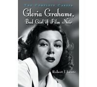 Gloria Grahame, Bad Girl of Film Noir: The Complete Career