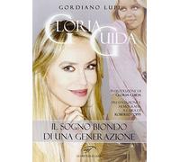 Gloria Guida. Il sogno biondo di una generazione