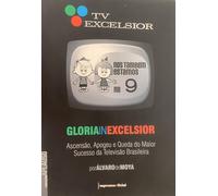 Gloria In Excelsior - Ascensão Apogeu e Queda do Maior Sucesso da Te