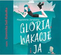 Gloria, les vacances et moi - Magdalena Zarębska (Audiobook auf Polnisch)