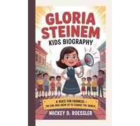 GLORIA STEINEM KIDS BIOGRAPHY: A Voice for Fairness - The Girl Who Grew Up to Change the World