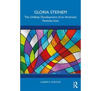 Gloria Steinem The Unlikely Development of an American Feminist Icon - Lauren E. Duncan - Routledge - ebook (ePub) - Livre