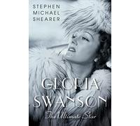 Gloria Swanson: The Ultimate Star