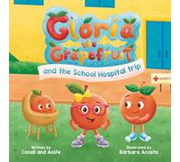 Gloria the Grapefruit: and the School Hospital trip