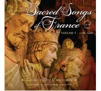 Gloria Dei Cantores - Sacred Songs of France 1198-1609