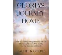 Gloria's Journey Home: How Our Family Navigated End-Of-Life Choices With Love And Clarity For Our Beloved Matriarch