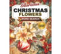 Glorious Christmas Flowers Large Print Word Search Puzzle Book: Winter Plants and Beautiful Botanicals - Holiday Word Find Puzzles for Adults, Seniors, and Teens