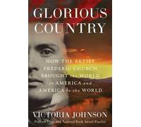 Glorious Country How the Artist Frederic Church Brought the World to America and America to the World - Victoria Johnson - Scribner - ebook (ePub) - Livre