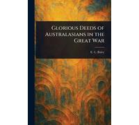 Glorious Deeds of Australasians in the Great War
