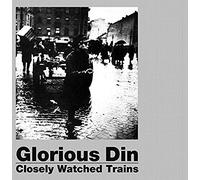 Glorious Din - Closely Watched Trains [Import]