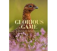 Glorious Game : Recipes From 101 Chefs And Food Writers