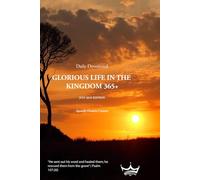 GLORIOUS LIFE IN THE KINGDOM 365+: Daily Devotional