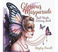 Glorious Masquerade: Ball Masks Coloring Book - 40 Intricate Venetian Designs with Ornate Crowns, Baroque Jewels, and Renaissance Elegance for Adults