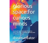 glorious space:for curious minds: a book with facts about space for curious minds , black holes,technology and many more included 6x9 inch book