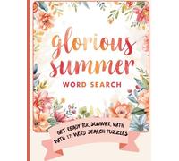 Glorious Summer Word Search: 17 Word Search Puzzles To Help You Enjoy Summer Or When You Wish It Was!