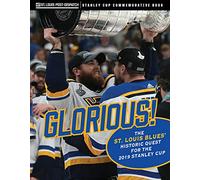 Glorious!: The St. Louis Blues’ Historic Quest for the 2019 Stanley Cup
