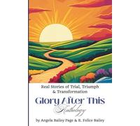 Glory After This Anthology: Real Stories of Trial, Triumph & Transformation