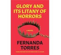 Glory And Its Litany Of Horrors by Fernanda Torres Unknown (Auteur)