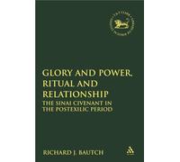 Glory And Power, Ritual And Relationship: The Sinai Covenant In The Postexilic Period