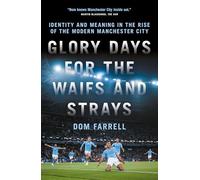 Glory Days for the Waifs and the Strays: Identity and Meaning in the Rise of the Modern Manchester City