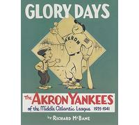 Glory Days: The Akron Yankees of the Middle Atlantic League 1935-1941