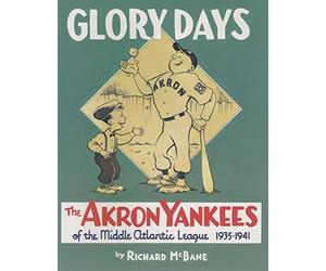 Glory Days: The Akron Yankees of the Middle Atlantic League 1935-1941