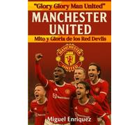 “Glory Glory Man United”: Manchester United Mito y Gloria de los Red Devils