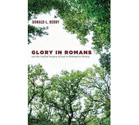 Glory In Romans And The Unified Purpose Of God In Redemptive History