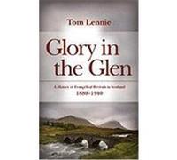 Glory in the Glen: A History of Evangelical Revivals in Scotland 1880-1940 Lennie, Tom (Auteur)