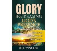 Glory Increasing God's Presence (Expanded Edition): Discover New Waves of God's Glory