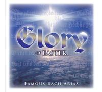 Glory of Easter - Glory of Easter: Famous Bach Arias