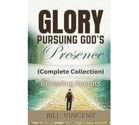 Glory Pursuing God's Presence (Complete Collection): Revealing Secrets