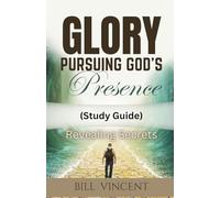 Glory Pursuing God's Presence (Study Guide): Revealing Secrets