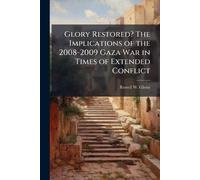 Glory Restored? The Implications of the 2008-2009 Gaza War in Times of Extended Conflict
