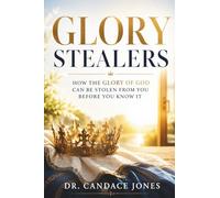 Glory Stealers: How The Glory Of God Can Be Stolen From You Before You Know It