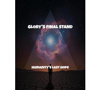 Glory'S Final Stand: Humanity'S Last Hope