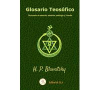 GLOSARIO TEOSÓFICO: Diccionario de sánscrito, símbolos, mitología y Teosofía