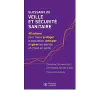 Glossaire de veille et sécurité sanitaire 40 notions pour mieux protéger la population, anticiper, et gérer les alertes et crises en santé - Christine Ortmans - Presses Ehesp - broché - Scolaire / Uni