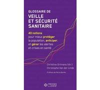 Glossaire de veille et sécurité sanitaire: 40 notions pour mieux protéger la population, anticiper, et gérer les alertes et crises en santé