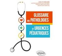 Glossaire des pathologies et urgences pédiatriques André Labbé (Auteur), Lucie Bessenay (Auteur), Nicolas Caron (Auteur), Carole Egron (Auteur), Guillaume Labbé (Auteur), Etienne Merlin (Auteur), Cath