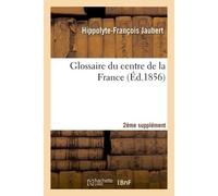 Glossaire du centre de la France. 2e supplément - Hippolyte-François Jaubert - Hachette Bnf - broché - Livre
