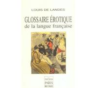 Glossaire érotique de la langue française Depuis son origine jusqu'à nos jours contenant l'explication de tous les mots consacrés à l'amour - Louis de Landes - De Paris Eds Max Chaleil - broché - Etud
