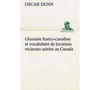 Glossaire Franco-Canadien Et Vocabulaire De Locutions Vicieuses Usitées Au Canada
