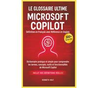 Glossaire Microsoft Copilot : Glossaire de 300 termes clés - Compilé pour les utilisateurs de Microsoft 365 et de GitHub Copilot: Dictionnaire ... et fonctionnalités de Microsoft Copilot
