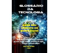 GLOSSÁRIO DA TECNOLOGIA: O GUIA MAIS COMPLETO DO MUNDO DIGITAL